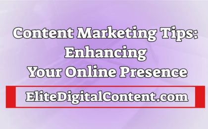 Content Marketing Tips Enhancing Your Online Presence