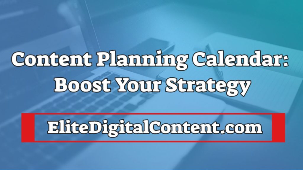Content Planning Calendar: Boost Your Strategy