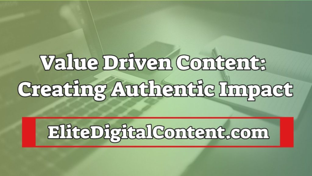 Value Driven Content: Creating Authentic Impact