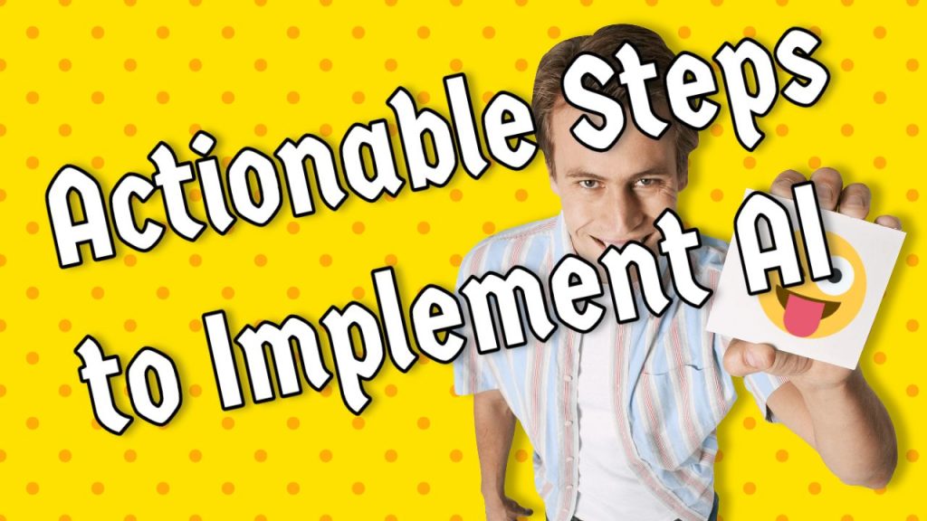 Actionable Steps to Implement AI