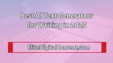 Best AI Text Generators for Writing in 2025