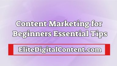 Content Marketing for Beginners: Essential Tips