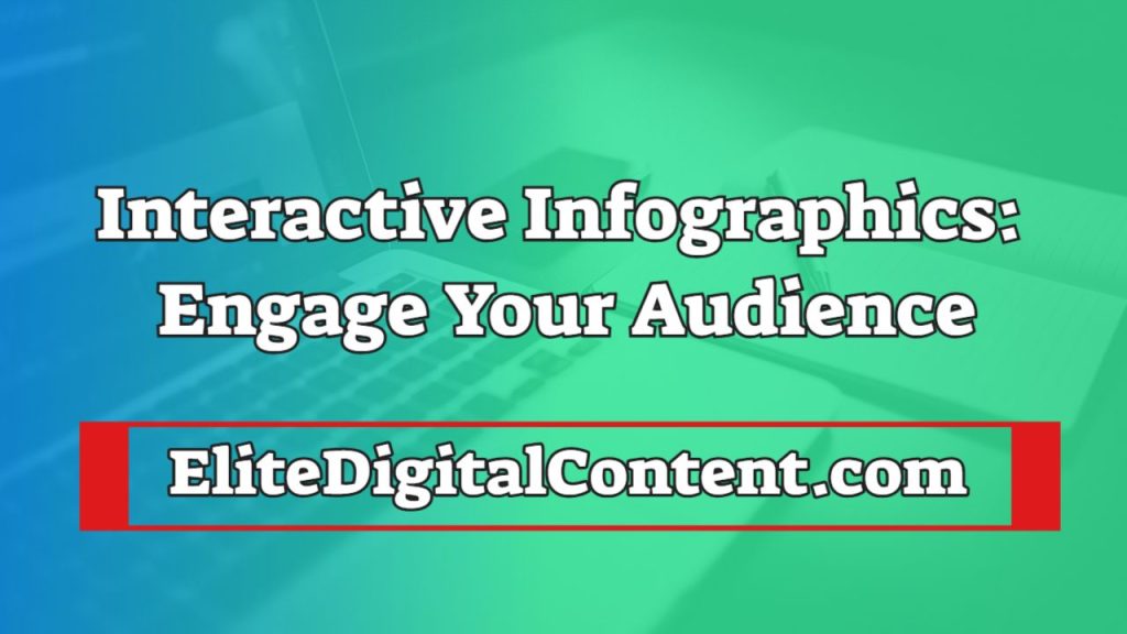 Interactive Infographics: Engage Your Audience