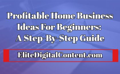 Profitable Home Business Ideas For Beginners_A-Step-By-Step-Guide
