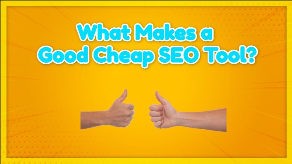 What Makes a Good Cheap SEO Tool?