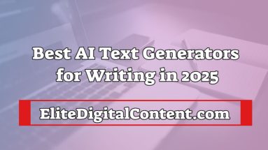 Best AI Text Generators for Writing in 2025