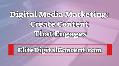 Digital Media Marketing Create Content That Engages