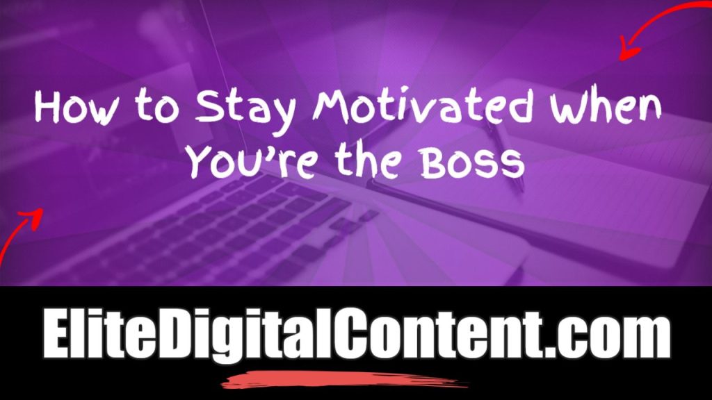 how to stay motivated when you're the boss