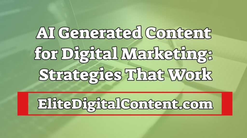 AI Generated Content for Digital Marketing Strategies That Work