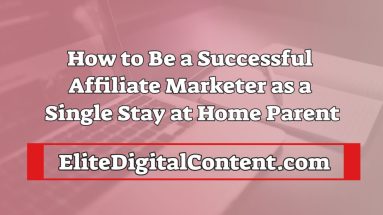 how to be a successful affiliate market as a single stay at homw parent