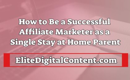 how to be a successful affiliate market as a single stay at homw parent