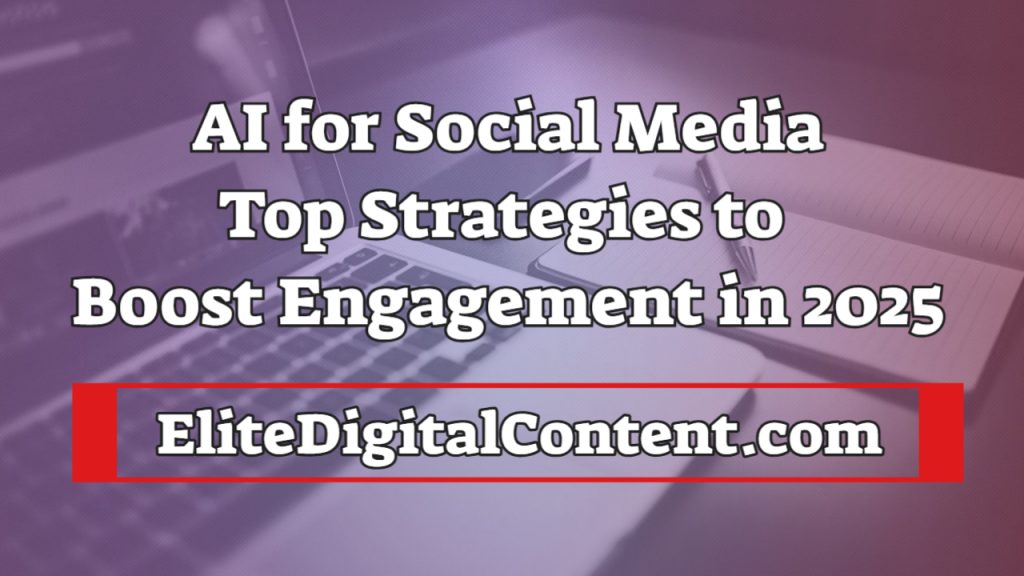 AI for Social Media Top Strategies to Boost Engagement in 2025