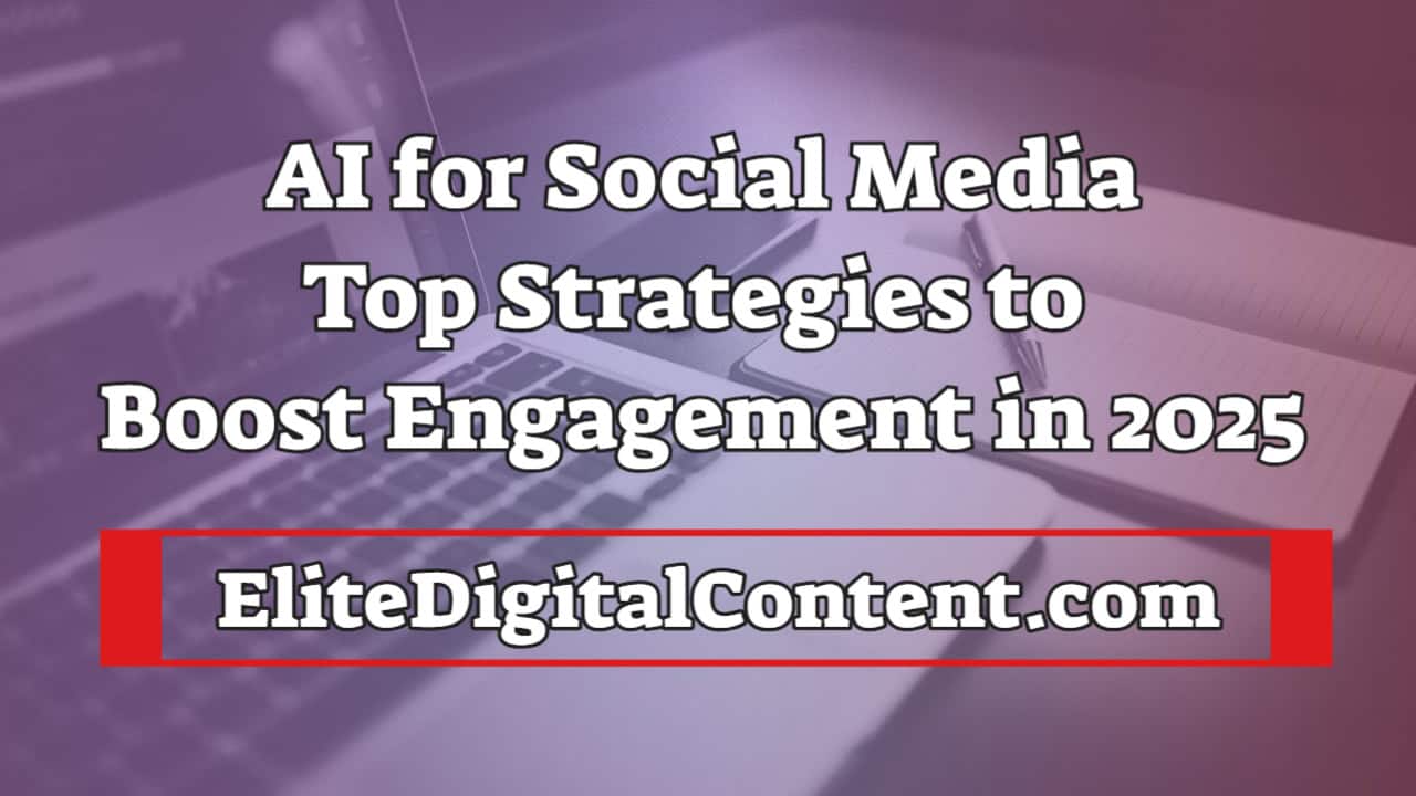 AI for Social Media: Top Strategies to Boost Engagement in 2025