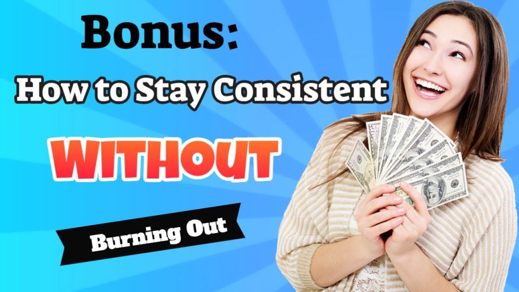 Bonus How to stay consistent without butning out