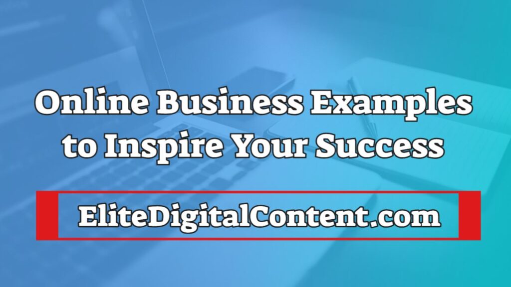 Online Business Examples to Inspire Your Success
