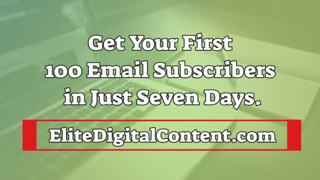 Get Your First 100 Email Subscribers in Just Seven Days.