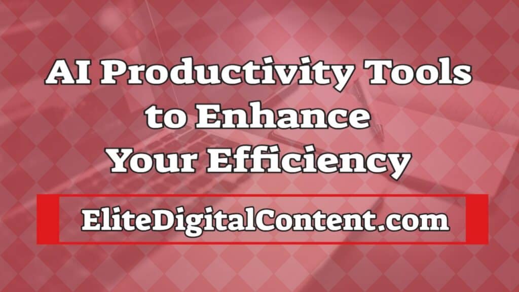 AI Productivity Tools to Enhance Your Efficiency